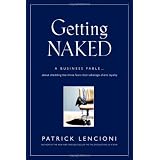 Getting Naked: A Business Fable About Shedding The Three Fears That Sabotage Client Loyaltyby Patrick M. Lencioni