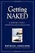 Getting naked : a business fable about shedding the three fears that sabotage client loyalty