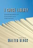 I Chose Liberty: Autobiographies of Contemporary Libertarians (LvMI)