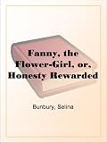 Fanny, the Flower-Girl, or, Honesty Rewarded