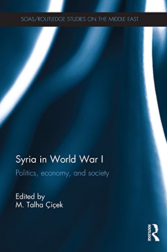 Syria in World War I: Politics, economy, and society (SOAS/Routledge Studies on the Middle East)