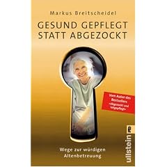 Gesund gepflegt statt abgezockt: Wege zur w�rdigen Altenbetreuung