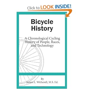 Bicycle History: A Chronological Cycling History of People, Races, and Technology by James L. Witherell