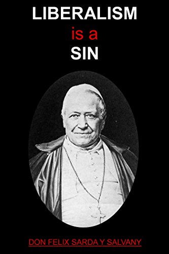 Liberalism is a Sin, by Don Felix Sarda y Salvany