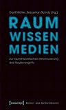 Produkt-Bild: Raum Wissen Medien: Zur raumtheoretischen Reformulierung des Medienbegriffs