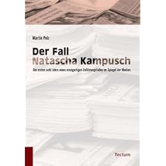 Der Fall Natascha Kampusch: Die ersten acht Jahre eines einzigartigen Entf�hrungsfalles im Spiegel der Medien