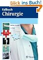 Fallbuch Chirurgie: Die 140 wichtigsten F�lle - vom Abszess bis zum Zenker-Divertikel