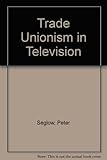 Trade unionism in television : a case study in the development of white collar militancy