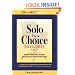 Solo by Choice 2011-2012: How to Be the Lawyer You Always Wanted to Be (Career Resources for a Life in the Law)