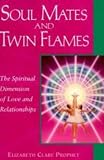 Soul Mates and Twin Flames: The Spiritual Dimension of Love and Relationships