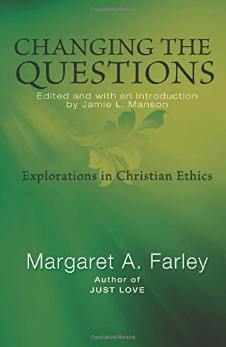 Changing the Questions: Explorations in Christian Ethics