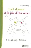 L'art d'aimer et la joie d'�tre aim� : Les sept degr�s d'intimit�