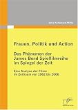 Frauen, Politik und Action - Das Ph&auml;nomen der James Bond Spielfilmreihe im Spiegel der Zeit: Eine Analyse der Filme im Zeitraum von 1962 bis 2006