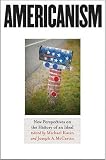 Americanism: New Perspectives on the History of an Ideal