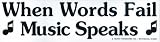 When Words Fail Music Speaks Bumper Sticker