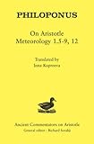 Philoponus: On Aristotle Meteorology 1.4-9, 12 (Ancient Commentators on Aristotle)