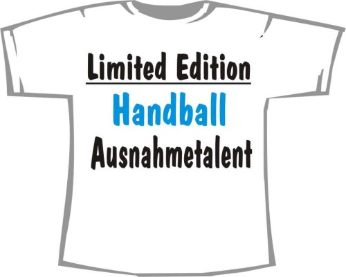 Limited Edition - Handball Ausnahmetalent; T-Shirt weiß