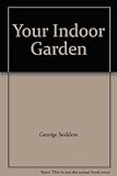 Your indoor garden : the comprehensive guide to living with plants