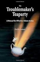 The Troublemaker's Teaparty: A Manual for Effective Citizen Action
