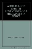 A box full of spirits : adventures of a film-maker in Africa