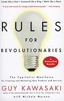 Rules For Revolutionaries: The Capitalist Manifesto for Creating and Marketing New Products and Services