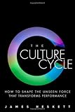 The culture cycle : how to shape the unseen force that transforms performance