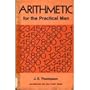 Mathematics for Self Study: Arithmetic for the Practical Man v. 1