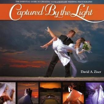 Captured by the Light: The Essential Guide to Creating Extraordinary Wedding Photography Captured by the Light: The Essential Guide to Creating Extraordinary Wedding Photography