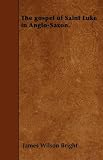 The gospel of Saint Luke in Anglo-Saxon.