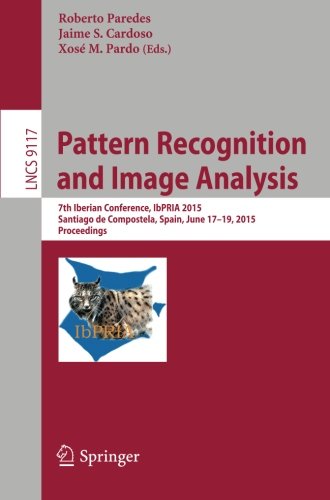 Pattern Recognition and Image Analysis: 7th Iberian Conference, IbPRIA 2015, Santiago de Compostela, Spain, June 17-19, 2015, Proceedings (Lecture Notes in Computer Science)