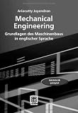 Mechanical Engineering: Grundlagen des Maschinenbaus in englischer Sprache - Ariacutty Jayendran