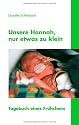 Unsere Hannah, nur etwas zu klein: Tagebuch eines Fr&uuml;hchens