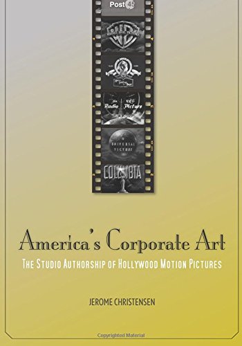 America's Corporate Art: The Studio Authorship of Hollywood Motion Pictures (1929–2001) (Post*45)