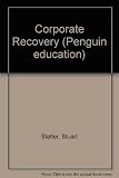 Corporate recovery : successful turnaround strategies and their implementation