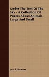 Under The Tent Of The Sky - A Collection Of Poems About Animals Large And Small