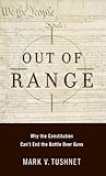 Out of Range: Why the Constitution Can't End the Battle over Guns (Inalienable Rights)