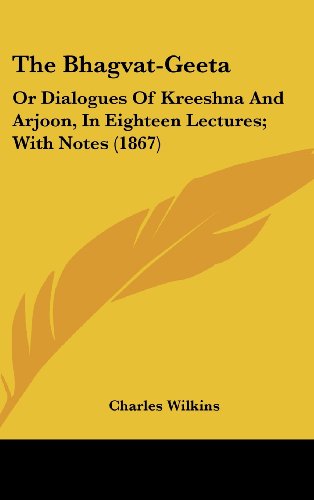 the bhagvat geeta or dialogues of kreeshna and arjoon in eighteen lectures with notes 1867