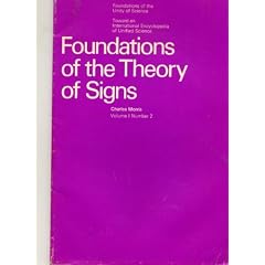 Foundations of the Theory of Signs (International Encyclopaedia of Unified Sciences)