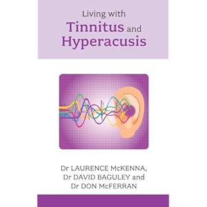 Living with Tinnitus and Hyperacusis - Comprehensive and authoritative (Overcoming Common Problems)