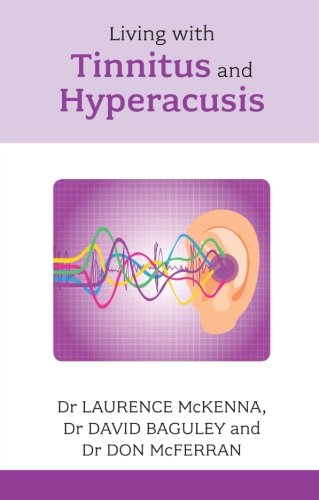 Living with Tinnitus and Hyperacusis - Comprehensive and authoritative (Overcoming Common Problems)