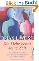 Die Liebe kennt keine Zeit: Die wahre Geschichte einer Seelenverwandschaft aus fr�heren Leben