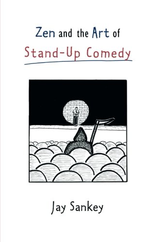 Zen and the Art of Stand-Up Comedy, by Jay Sankey