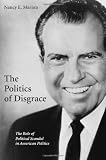The Politics of Disgrace: The Role of Political Scandal in American Politics