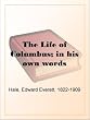 The Life of Columbus From His Own Letters and Journals and Other Documents of His Time