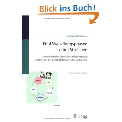 F�nf Wandlungsphasen in f�nf Streichen: Grundprinzipien der Chinesischen Medizin am Beispiel der Geschichten von Max und Moritz
