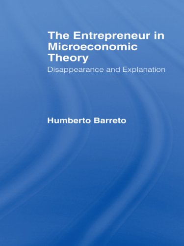 The Entrepreneur in Microeconomic Theory: Disappearance and Explanaition
