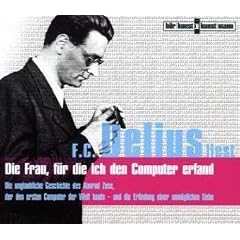 Die Frau, f�r die ich den Computer erfand, 3 Audio-CDs: Die unglaubliche Geschichte des Konrad Zuse, der den ersten Computer der Welt baute...