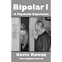 Bipolar1: A Psychotic Experience by Kevin Rowan