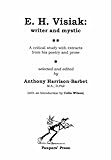 E. H. Visiak : writer and mystic : a critical study with extracts from his poetry and prose
