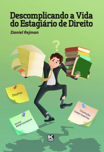 Descomplicando a vida do estagiário de direito: Desafios, Orientações Comportamentais 
e Dicas Profissionais (Portuguese Edition)